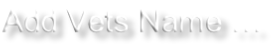 Add Vets Name …